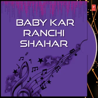 Baby Kar Ranchi Shahar by Baby