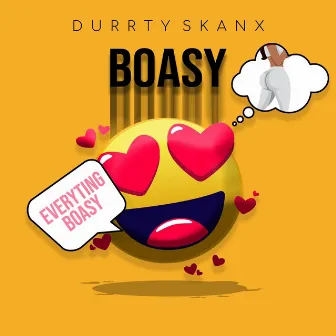 Everything Boasy by Durrty Skanx