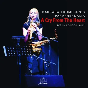 A Cry from the Heart - Live in London by Barbara Thompson's Paraphernalia