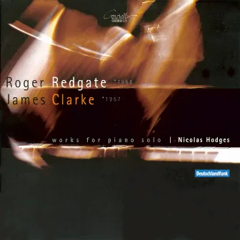 Roger Redgate, James Clarke: Works for Piano Solo by Nicolas Hodges