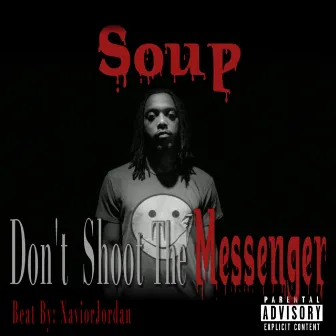 Don’t Shoot The Messenger by Soup