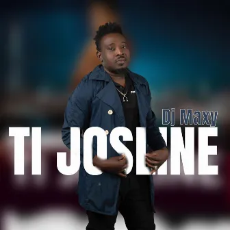 Ti Josline by DJ Maxy