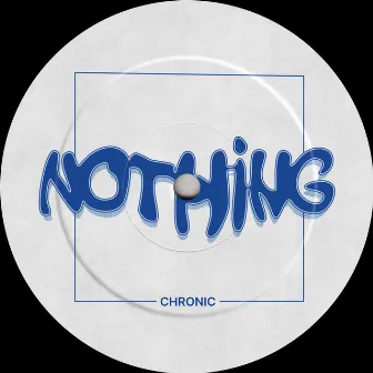 Nothing by Chronic