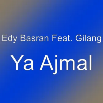 Ya Ajmal by Edy Basran