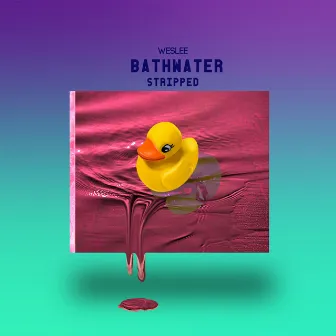 Bathwater (Stripped) by WESLEE