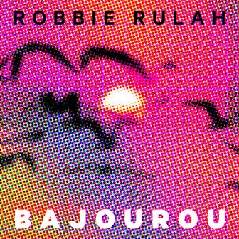 Bajourou by Robbie Rulah