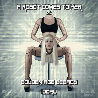 Golden Age Legacy / Idoru by A Robot Comes To Her