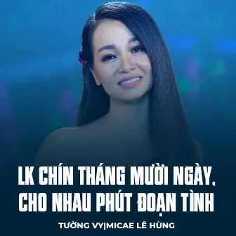 LK Chín Tháng Mười Ngày, Cho Nhau Phút Đoạn Tình by 