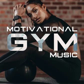 Motivational Gym Music: Workout Gym Motivational Playlist by Gym Background Music