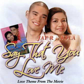 Say That You Love Me (Original Motion Picture Soundtrack) by Jay R