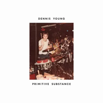 Primitive Substance by Dennis Young