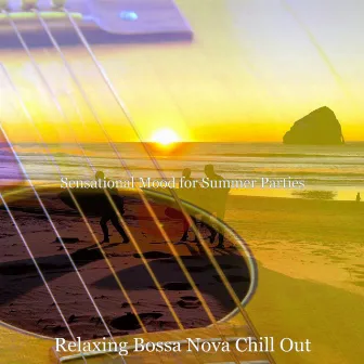 Sensational Mood for Summer Parties by Relaxing Bossa Nova Chill Out