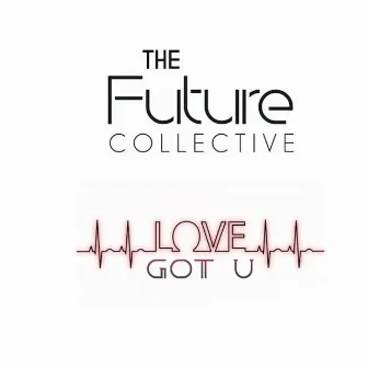 Love Got U by The Future Collective