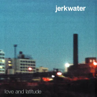 Love And Latitude by Jerkwater