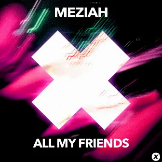 All My Friends by MEZIAH