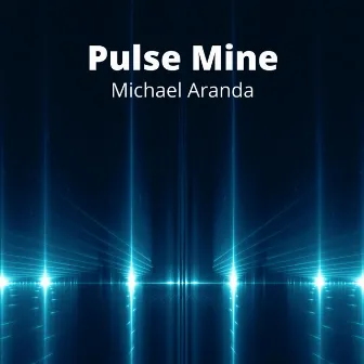 Pulse Mine by Michael Anthony Aranda