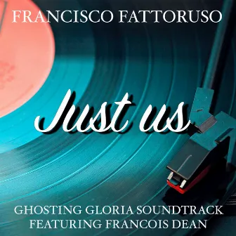 Just Us (Ghosting Gloria Soundtrack) by Francisco Fattoruso