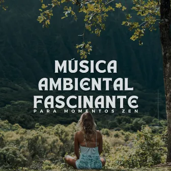 Música Ambiental Fascinante para Momentos Zen by Ambiente natural