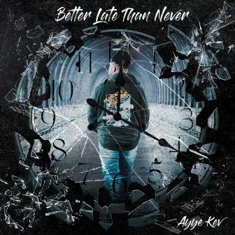 Better Late Than Never by Ayye Kev