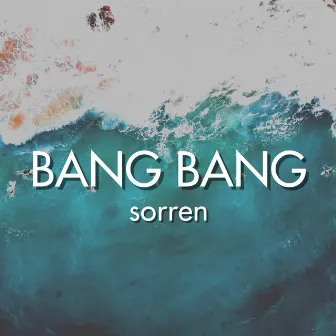 BANG BANG by Sorren