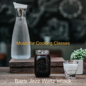 Music for Cooking Classes by Baris Jazz Waltz Attack