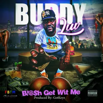 Bitch Get Wit Me by Buddy Luv