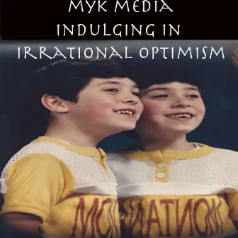 Indulging in Irrational Optimism by Myk Media