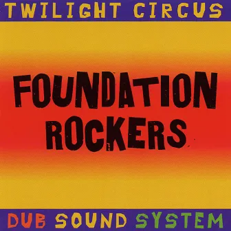 Foundation Rockers by Twilight Circus Dub Sound System