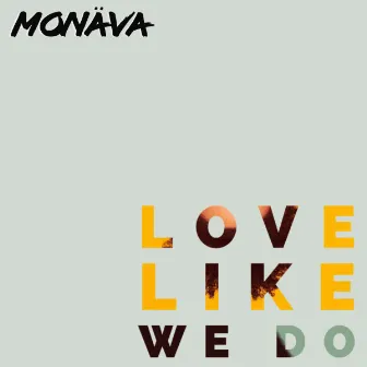 Love Like We Do by Monäva