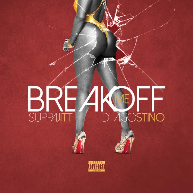 Break Me off (feat. D' agostino)