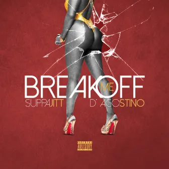 Break Me off (feat. D' agostino) by SUPA JITT