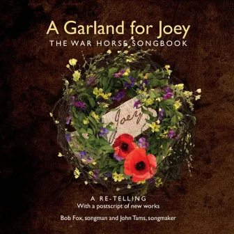 A Garland for Joey: The War Horse Songbook (A Re-Telling with a Postscript of New Works) by Bob Fox