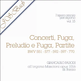 J.S. Bach - Opera Omnia per organo, vol. 15 (Concerti, Fuga, Preludio e Fuga, Partite) by Giancarlo Parodi