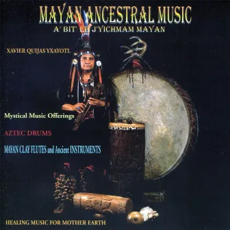 Mayan Ancestral Music - Healing Music for Mother Earth by Xavier Quijas Yxayotl