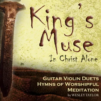 King's Muse: In Christ Alone by Wesley Taylor