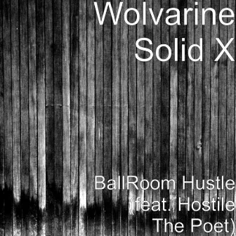 BallRoom Hustle (feat. Hostile The Poet) by Wolvarine Solid X