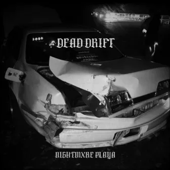 DEAD DRIFT by NIGHTMXRE PLAYA