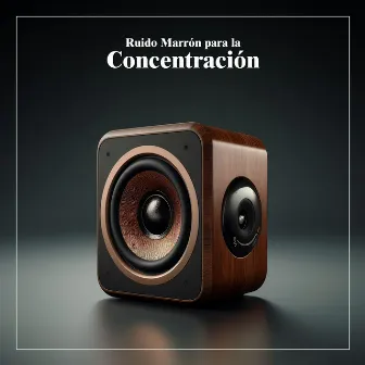 Ruido Marrón para la Concentración by Sonidos de ruido blanco