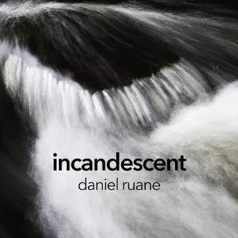 Incandescent by Daniel Ruane