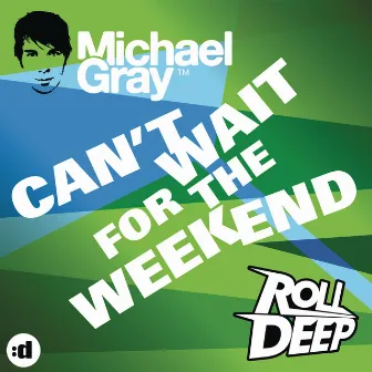 Can't Wait For The Weekend (feat. Roll Deep) by Michael Gray