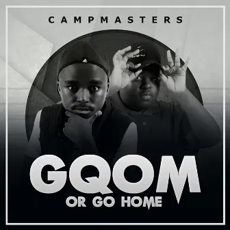 Gqom Or Go Home! by Campmasters