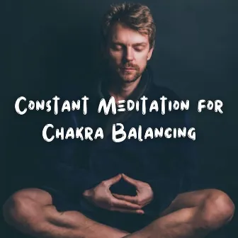 Constant Meditation for Chakra Balancing by Meditations