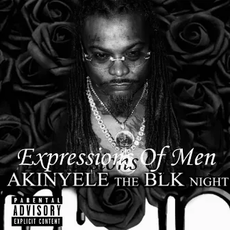 EXPRESSIONS OF MEN by Akinyele the Blk.Night