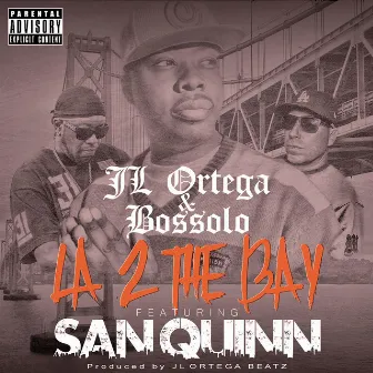 La 2 The Bay (feat. San Quinn) by JL Ortega