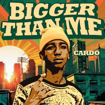 Bigger Than Me by Cardo