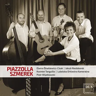 Piazzolla & Szmerek: Chamber Music by Elwira Sliwkiewicz-Cisak