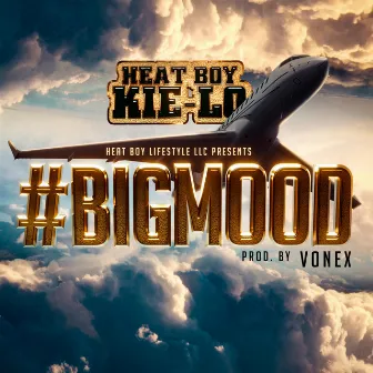 #BigMood by Heat Boy KiE-Lo