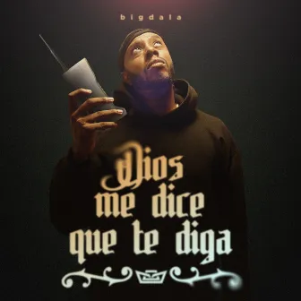 Dios Me Dice Que Te Diga by bigdala