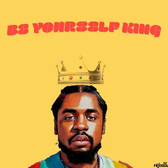 Be Yourself King by FR33SOL