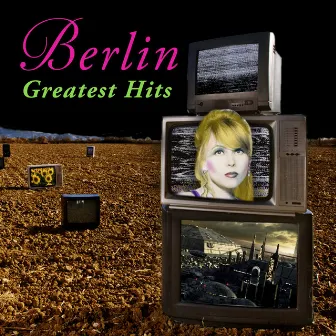 Greatest Hits (Re-Recorded / Remastered) by Berlin